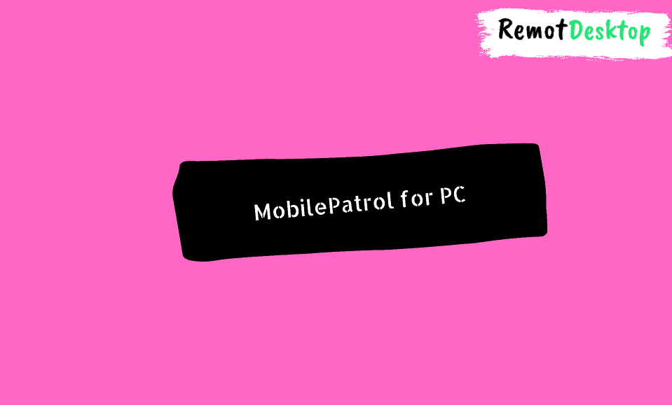 MobilePatrol for PC