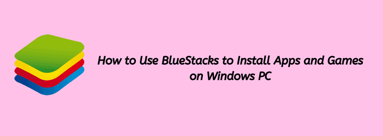 How to Use BlueStacks