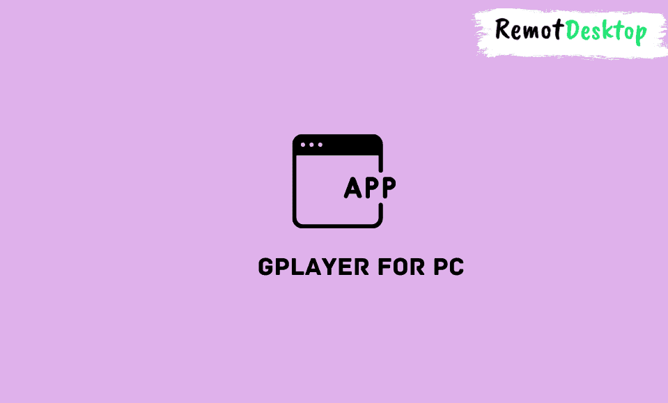  GPlayer For PC Install On Windows 10 11 RemotDesktop
